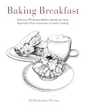 Baking Breakfast: Delicious, Wholesome Muffins, Breads and Cakes Inspired by Three Generations of Fa by Jill Berkowitz Provan