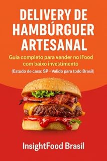 Livro Delivery de Hambúrguer Artesanal: Guia completo para vender no iFood com baixo investimento - (Estudo de caso: SP - Válido para todo Brasil) (Guia Delivery Lucrativo InsightFood)