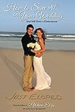 How To Save 90% On Your Wedding And Still Have a Honeymoon by Dave Westfall