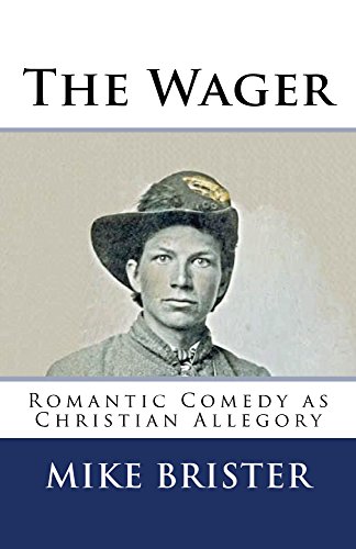 The Wager: A Romantic Comedy as Christian Allegory by [Brister, Mike]