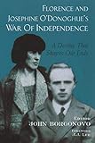 Florence and Josephine O'Donoghue's War of Independence: A Destiny That Shapes Our Ends by 