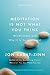 Meditation Is Not What You Think: Mindfulness and Why It Is So Important by Jon Kabat-Zinn PhD