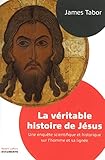 La véritable histoire de Jésus : Une enquête scientifique et historique sur l'homme et sa lignée by 