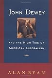 John Dewey and the High Tide of American Liberalism