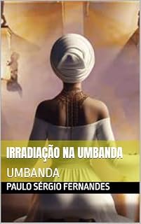 Livro Irradiação na Umbanda: UMBANDA (Umbanda, um pouquinho de cada um)