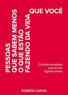 Livro Pessoas que sabem menos o que estão fazendo da vida que você: Crônicas divertidas para ler em lugares chatos