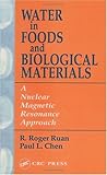 Water in Foods and Biological Materials by R. Roger Ruan, Paul L. Chen