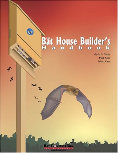 The Bat House Builder's Handbook, Completely Revised and Updated The Bat House Builder's Handbook, Completely Revised and Updated