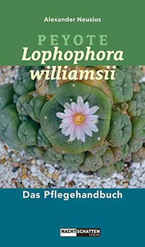 Peyote - Lophophora williamsii: Das Pflegehandbuch Paperback – December 1, 2015