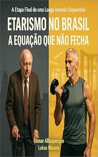 Livro Etarismo no Brasil – A Equação Que Não Fecha: A Etapa Final de Uma Longa Jornada Corporativa