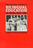 The Strange Career of Bilingual Education in Texas, 1836-1981 (Fronteras Series, No. 2) by Carlos Kevin Blanton