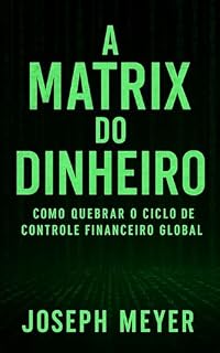 Livro A Matrix Do Dinheiro: Como Quebrar O Ciclo De Controle Financeiro Global