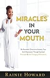 Miracles In Your Mouth: Be Renewed, Overcome Anxiety, Fear And Depression Through Spiritual Principa by Rainie Howard