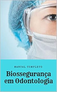 Livro BIOSSEGURANÇA EM ODONTOLOGIA: Manual Completo