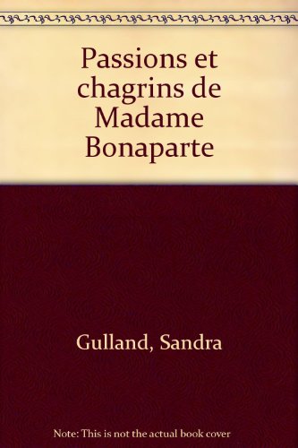 Passions et chagrins de madame Bonaparte