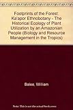 Footprints of the Forest: Ka'Apor Ethnobotany- The Historical Ecology of Plant Utilization by an Amazonian People (Biology and Resource Management I) by William Balee
