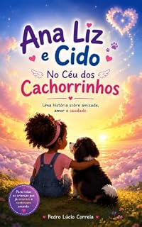 Livro Ana Liz e Cido – No Céu dos Cachorrinhos: Uma história sobre amizade, amor e saudade.
