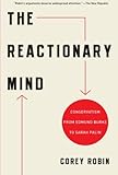 The Reactionary Mind: Conservatism from Edmund Burke to Sarah Palin