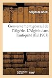 Gouvernement General de L Algerie. L Algerie Dans L Antiquite (Histoire) (French Edition) by
