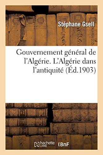 Gouvernement General de L Algerie. L Algerie Dans L Antiquite (Histoire) (French Edition) by Gsell-S