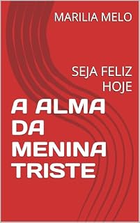 Livro A ALMA DA MENINA TRISTE: SEJA FELIZ HOJE