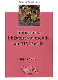 Initiation à l'histoire du monde au XIXe siècle