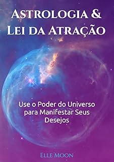 Livro Astrologia e Lei da Atração: Use o Poder do Universo para Manifestar Seus Desejos