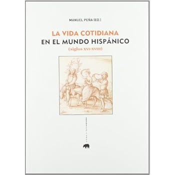 La vida cotidiana en el mundo hispánico (siglos XVI-XVIII) (Lecturas de Historia) La vida cotidiana en el mundo hispánico (siglos XVI-XVIII) (Lecturas de Historia)