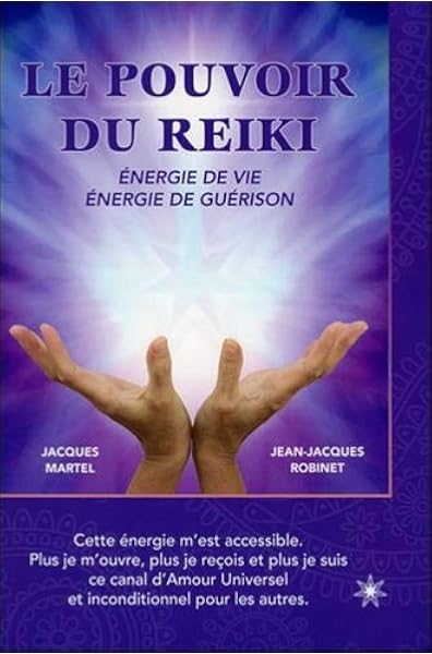 Le Pouvoir Du Reiki Energie De Vie Energie De Guerison French Edition Martel Jacques Robinet Jean Jacques Harton Couture William Amazon Com Books