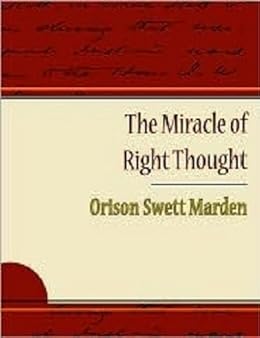 The Miracle Of Right Thought Kindle Edition By Orison Swett