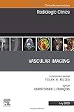 Vascular Imaging, An Issue of Radiologic Clinics of