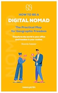 Livro How to be a Digital Nomad - The Practical Roadmap to Geographic Freedom: High-Performance Nomad: The Method for Geographic and Professional Freedom