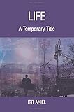 Life: A Temporary Title by