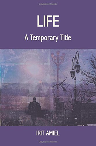 Life: A Temporary Title by Irit Amiel