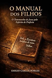 Livro O MANUAL DOS FILHOS : O Testemunho de Jesus pelo Espírito de Profecia (O Testemunho dos Filhos da Ordem de Melquisedeque)