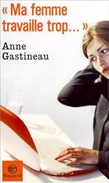 Ma femme travaille trop...