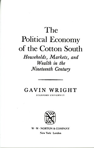 The Political Economy of the Cotton South: Households, Markets, and Wealth in the Nineteenth Century The Political Economy of the Cotton South: Households, Markets, and Wealth in the Nineteenth Century