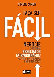 Livro Faça ser fácil: Negocie e obtenha resultados extraordinários na vida, na carreira e nos negócios