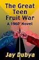 The Great Teen Fruit War, a 1960' Novel