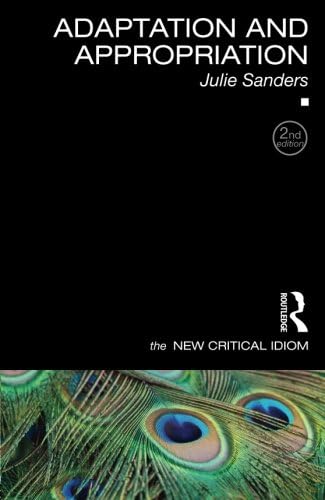 Adaptation and Appropriation (The New Critical Idiom)