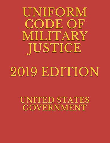 UNIFORM CODE OF MILITARY JUSTICE 2019 EDITION
