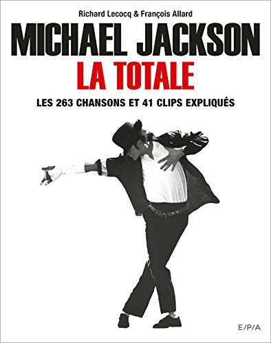 Michael Jackson, La Totale: Les 263 chansons et 41 clips expliqués by Richard Lecocq (Hardcover)