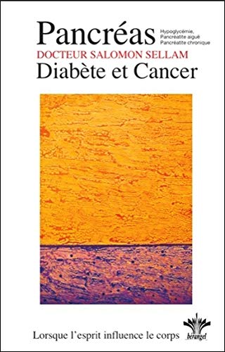 L'encyclopédie Bérangel des états d'âme à l'origine de nos maladies : Tome 13, Psychosomatique Clinique du pancréas - Diabète, hypoglycémie pancréatite et cancer