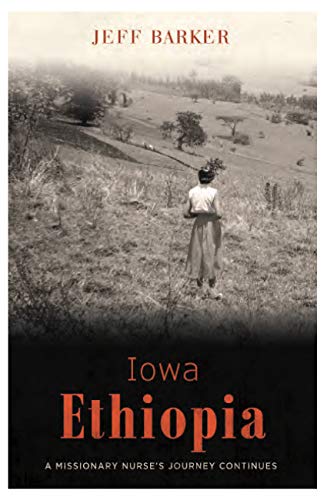Iowa Ethiopia: A Missionary Nurse's Journey Continues by Jeff Barker
