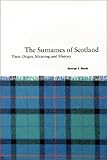 Surnames of Scotland : Their Origin, Meaning and History, Black, George F., 0871041723