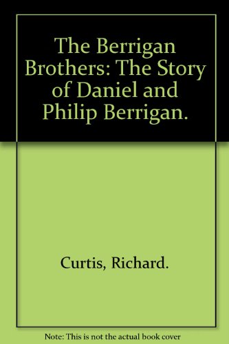The Berrigan brothers; the story of Daniel and Philip Berrigan