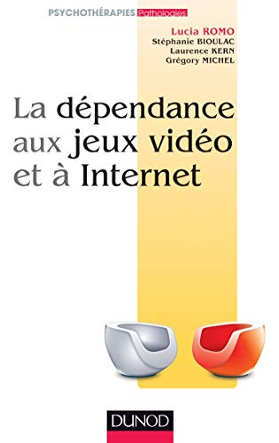 La dépendance aux jeux vidéo et à Internet by Lucia Romo, Stéphanie Bioulac, Laurence Kern, Grégory Michel