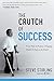 The Crutch of Success: From Polio to Purpose, Bringing Health & Hope to the World by Steve Stirling, Hal Donaldson