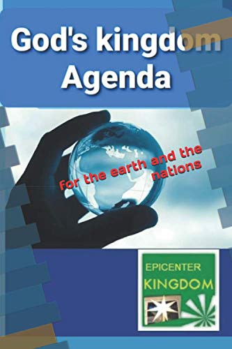God's kingdom Agenda For Earth and the Nations: To apostolicize, to globalize, and to kingdomize the Nations
