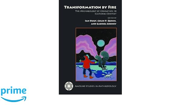 Transformation By Fire The Archaeology Of Cremation In - 